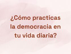 Imagen ¿Cómo practicas la democracia en tu vida diaria?